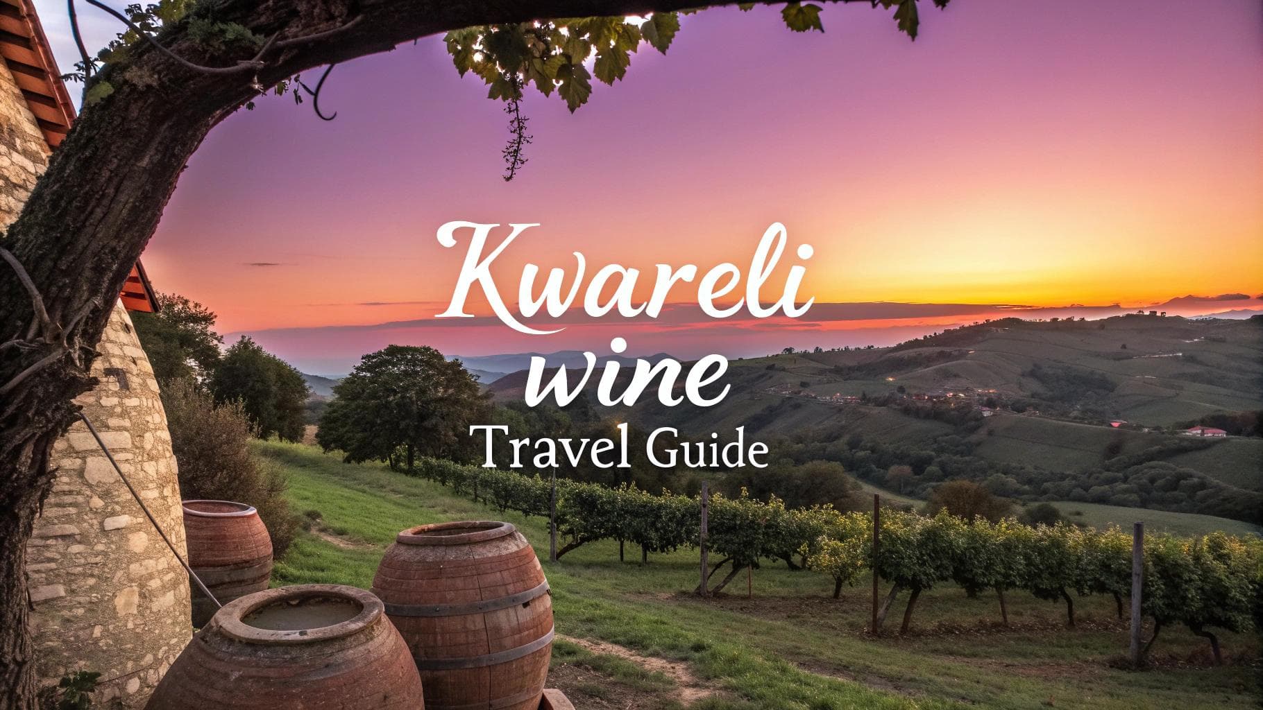 Kvareli Wine Travel Guide (Kakheti, Georgia)