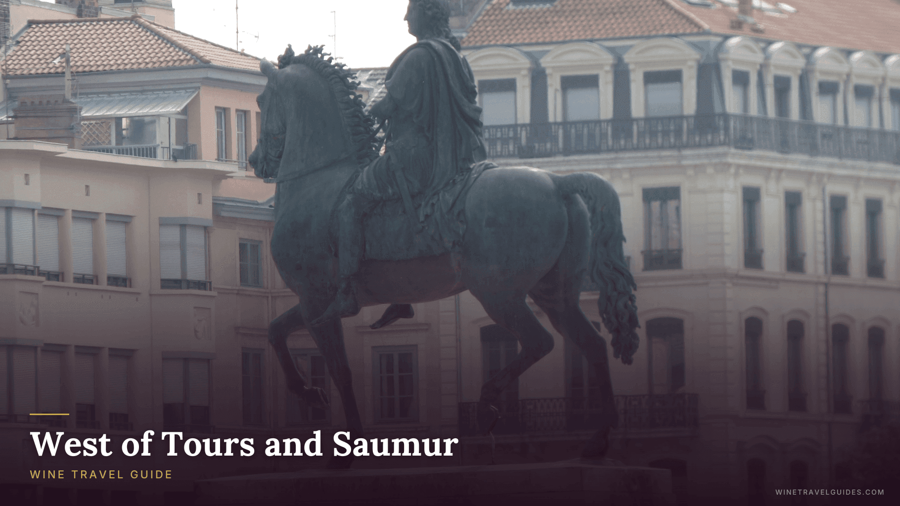 West of Tours and Saumur Wine Travel Guide (Loire Valley, France)